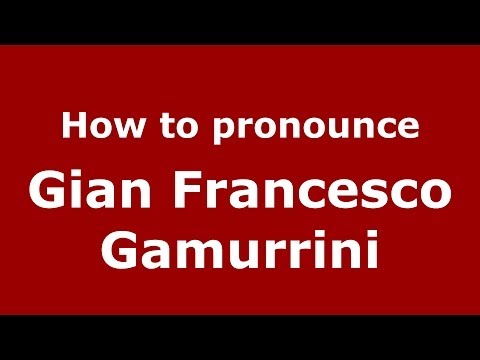 How to pronounce Gian Francesco Gamurrini (Italian/Italy) - PronounceNames.com