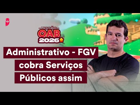 Administrativo - FGV cobra Serviços Públicos assim | Missão OAB 2026