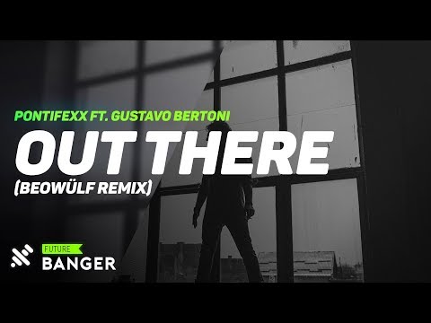 Pontifexx ft. Gustavo Bertoni - Out There (Beowülf Remix)