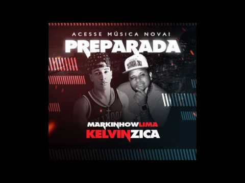 KELVIN ZICA E MARKINHOW LIMA - PREPARADA - MUSICA NOVA 2017
