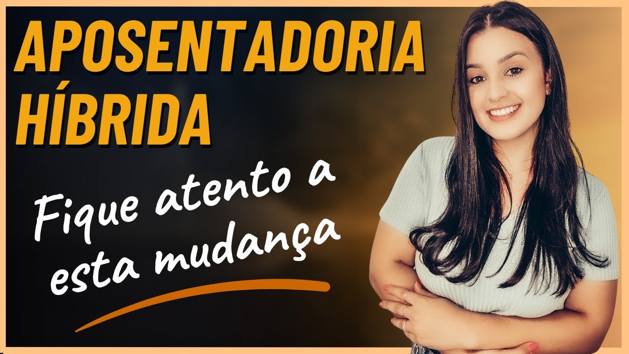 Descubra AGORA! Quem tem direito a APOSENTADORIA HÍBRIDA e garanta seu futuro JÁ, sua aposentadoria