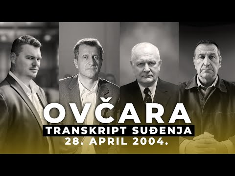 OVČARA 04 - SVEDOCI - Transkript suđenja - 28. april 2004.