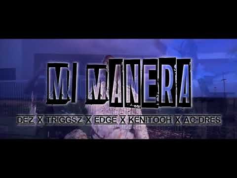 Mi Manera  - Dez x Triggz Go Hard x Edge x Kenitooh x AC Dres