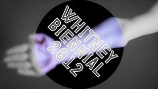 Preview: Whitney Biennial 2012