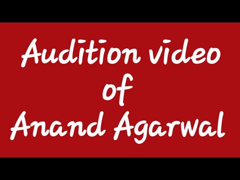 Anand Agarwal  Audition video of Anand Agarwal