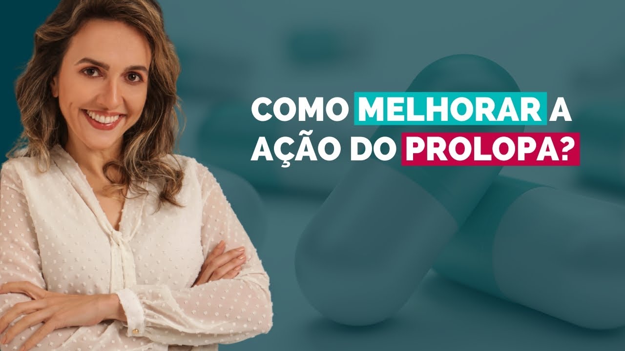 Como melhorar a ação do prolopa?