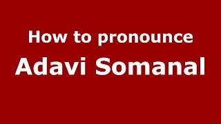 How to pronounce Adavi Somanal