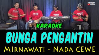 Download lagu BUNGA PENGANTIN - MIRNAWATI  - KARAOKE  DANGDUT  [ Nada WANITA ] mp3
