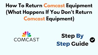 How To Return Comcast Equipment (What Happens If You Don't Return Comcast Equipment)