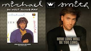 Michael W Smith - How Long Will Be Too Long