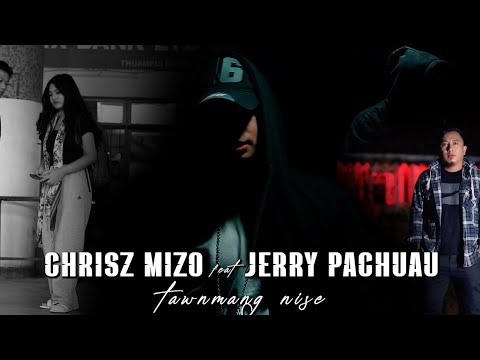 Chrisz mizo ft Jerry Pachuau - "Tawnmang nise" (official MV)