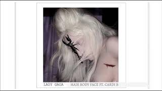 Lady Gaga - Hair Body Face (feat. Cardi B)