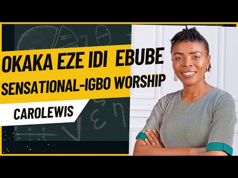 sensational igbo worship medley-Okaka Eze Idi Ebube By Carolewis
