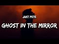 Just Pete - Ghost in the Mirror (Lyrics)