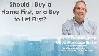 Should I buy My Own Home First or Should I buy a Buy To Let First?
