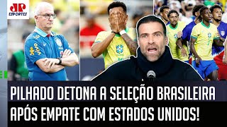 ‘Pelo amor de Deus: a seleção brasileira foi ridícula, e o Dorival…’; Pilhado detona empate com EUA