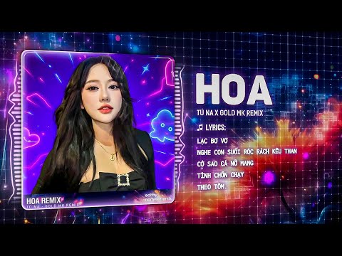 HOA REMIX (1 HOUR)- TÚ NA FT GOLD MK | REMIX HOT TIKTOK | LẠC TRONG MƠ TÔI CẤT BƯỚC ĐI GIỮA KHU RỪNG