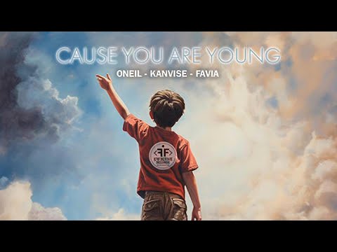 ONEIL, KANVISE, FAVIA - Cause You Are Young