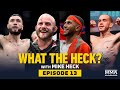 What the Heck: Episode 13 (w/ Burgos, Jaynes, Zalal and Woodson) - MMA Fighting