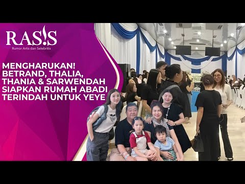Heartwarming! Betrand, Thalia, Thania, and Sarwendah Prepare the Most Beautiful Eternal Home for ...