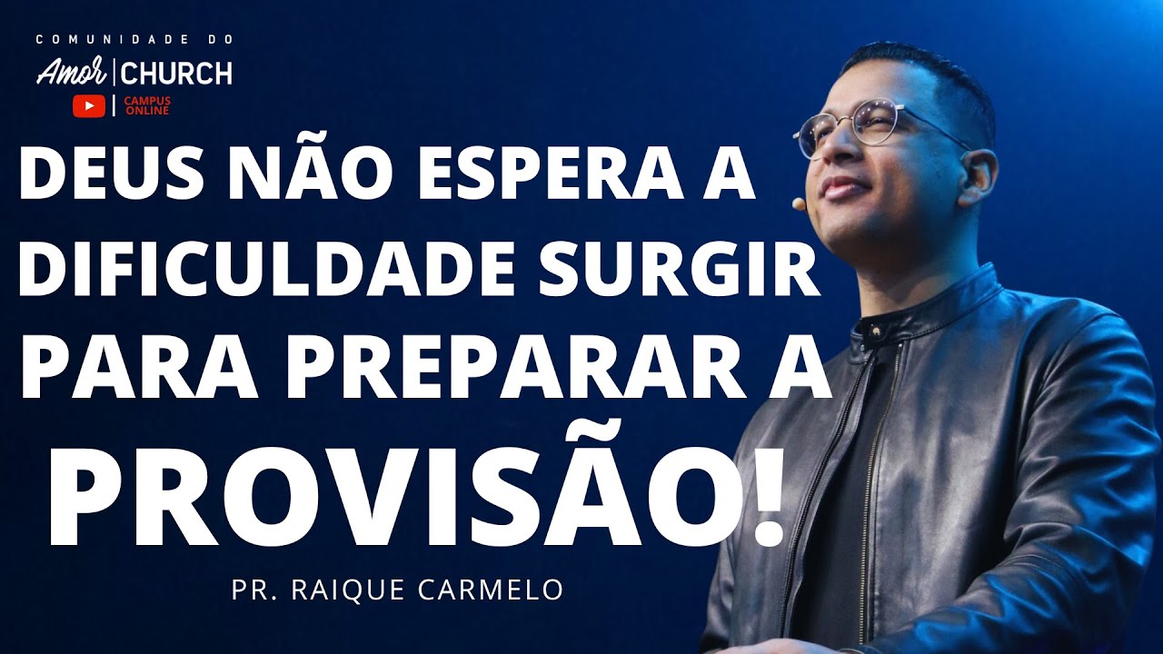 PR. RAIQUE CARMELO -  DEUS NÃO ESPERA A DIFICULDADE SURGIR PARA PREPARAR A PROVISÃO!