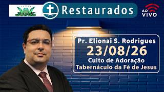 🔴23.08.2026 - Culto de Adoração – Pr. Elionai S. Rodrigues - Londrina/PR -Tabernáculo da Fé de Jesus