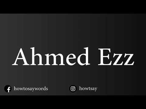 How To Pronounce Ahmed Ezz أحمد عز‎