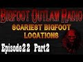 BigFoot 2017 Dangerous Bigfoot Locations Bigfoot Outlaw Radio Ep22 Part 2 The Best Documentary Eve