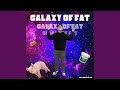 Galaxy Of Fat (feat. Chaysee & MC4)