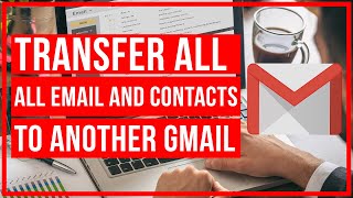 How To Transfer All Emails and Contacts From One Gmail Account To Another /// Easy Tutorial