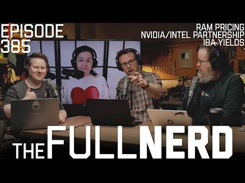 Intel/Nvidia Partnership, 18A Yields, RAM Crisis Updates & More | The Full Nerd ep. 385