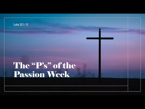 The "P's" of the Passion Week · 210321 AM · Pastor Jerome Pittman