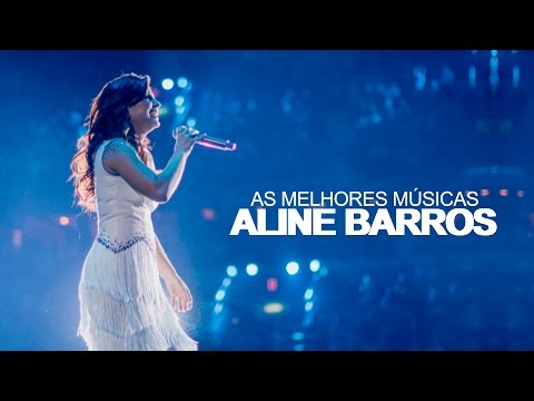 Aline Barros - AS MELHORES (músicas mais tocadas) [[ATUALIZADA]] [[NOVA LISTA]]