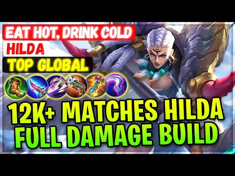 12K+ Matches Hilda Full Damage Build [ Top Global Hilda ] Eat Hot, Drink Cold - Mobile Legends