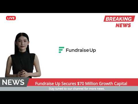 Fundraise Up Secures $70 Million Growth Capital