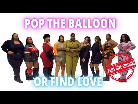 Ep 10: POP THE BALLOON OR FIND LOVE | PLUS SIZE EDITION