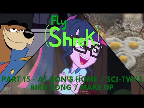 "Fly" (Shrek) Part 15 - At Don's Home / Sci Twi's Bird Song / Make Up