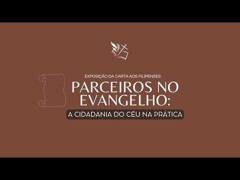 Parceiros no Evangelho | Filipenses 1. 27-30| IEC PESQUEIRA