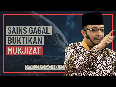 Dato' Ustaz Kazim Elias - Sains Gagal Buktikan Mukjizat
