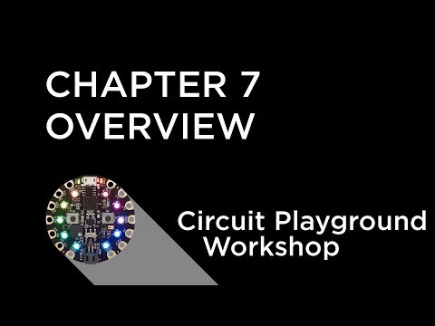 Circuit Playground Express Workshop - Chapter 7  - Overview