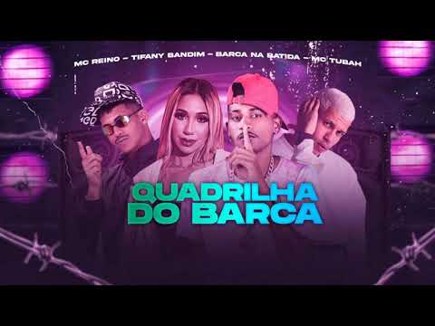 BARCA NA BATIDA  MC REINO  MC TUBAH  TIFANY BANDIM   QUADRILHA DO BARCA