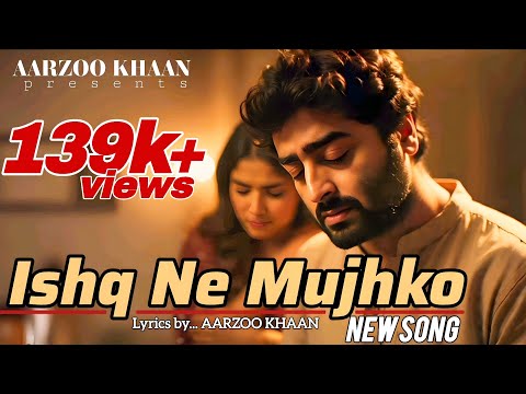 Ishq Ne Mujhko | Aarzoo Khaan | Dard Bhari Mohabbat | Sad Song Hindi |  Arijit Singh New Song