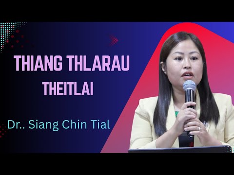 Dr.Siang Chin Tial || THIANG THLARAU THEITLAI  ||