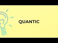 What is the meaning of the word QUANTIC?