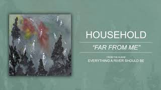 Household "Far From Me"