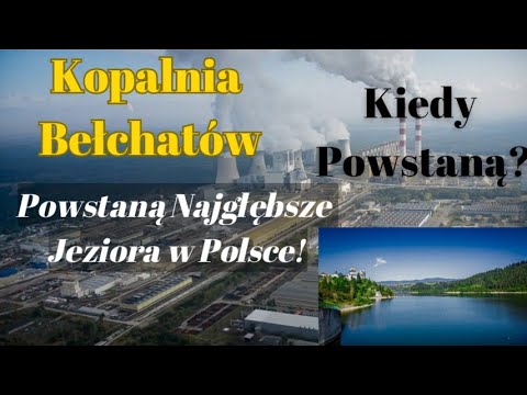 W Miejsce Kopalni Bełchatów Powstaną Najgłębsze Jeziora w Polsce! Kiedy Skończą Się Złoża Węgla?