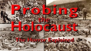Probing the Holocaust: The Horror Explained. Part 1