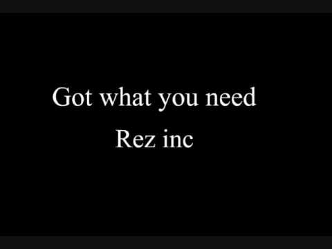 Rez inc- got what you need