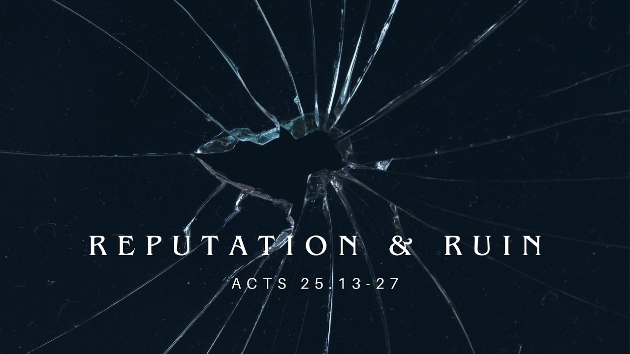 Reputation & Ruin (Acts 25.13-27)