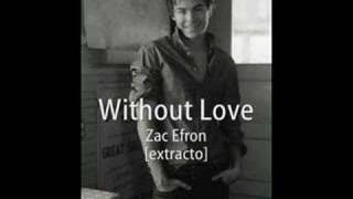 Zac Efron - Without Love [extracto]
